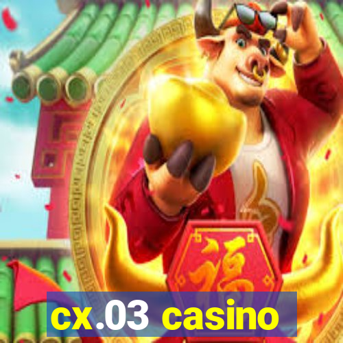 cx.03 casino